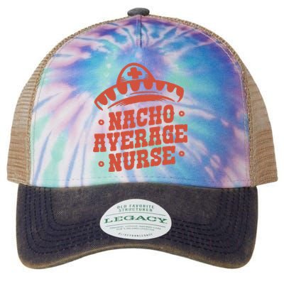 Nacho Average Nurse Cute Gift Legacy Tie Dye Trucker Hat