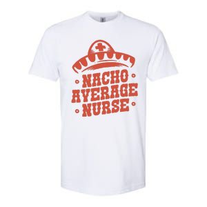 Nacho Average Nurse Cute Gift Softstyle CVC T-Shirt