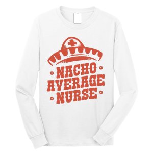 Nacho Average Nurse Cute Gift Long Sleeve Shirt