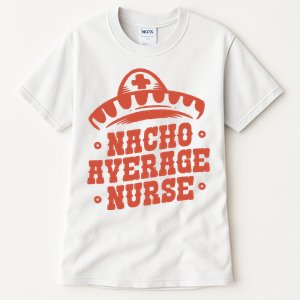 Nacho Average Nurse Cute Gift Tall T-Shirt