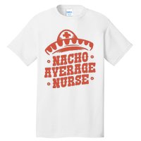 Nacho Average Nurse Cute Gift Tall T-Shirt