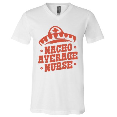 Nacho Average Nurse Cute Gift V-Neck T-Shirt