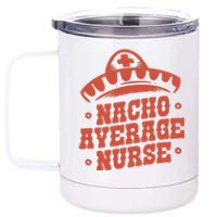 Nacho Average Nurse Cute Gift 12 oz Stainless Steel Tumbler Cup