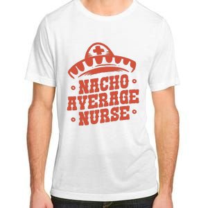 Nacho Average Nurse Cute Gift Adult ChromaSoft Performance T-Shirt