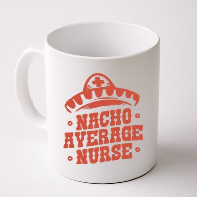 Nacho Average Nurse Cute Gift Coffee Mug