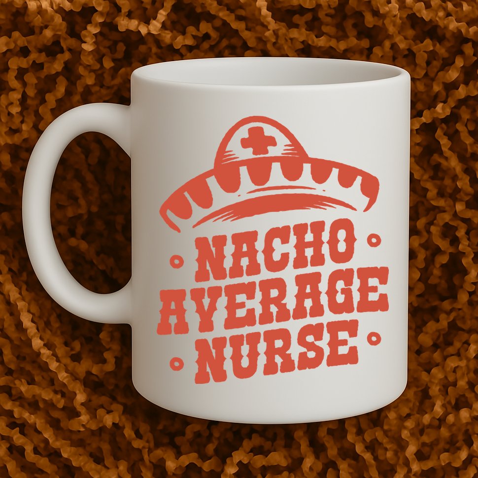 Nacho Average Nurse Cute Gift Mug