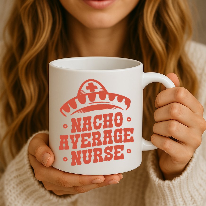 Nacho Average Nurse Cute Gift Mug
