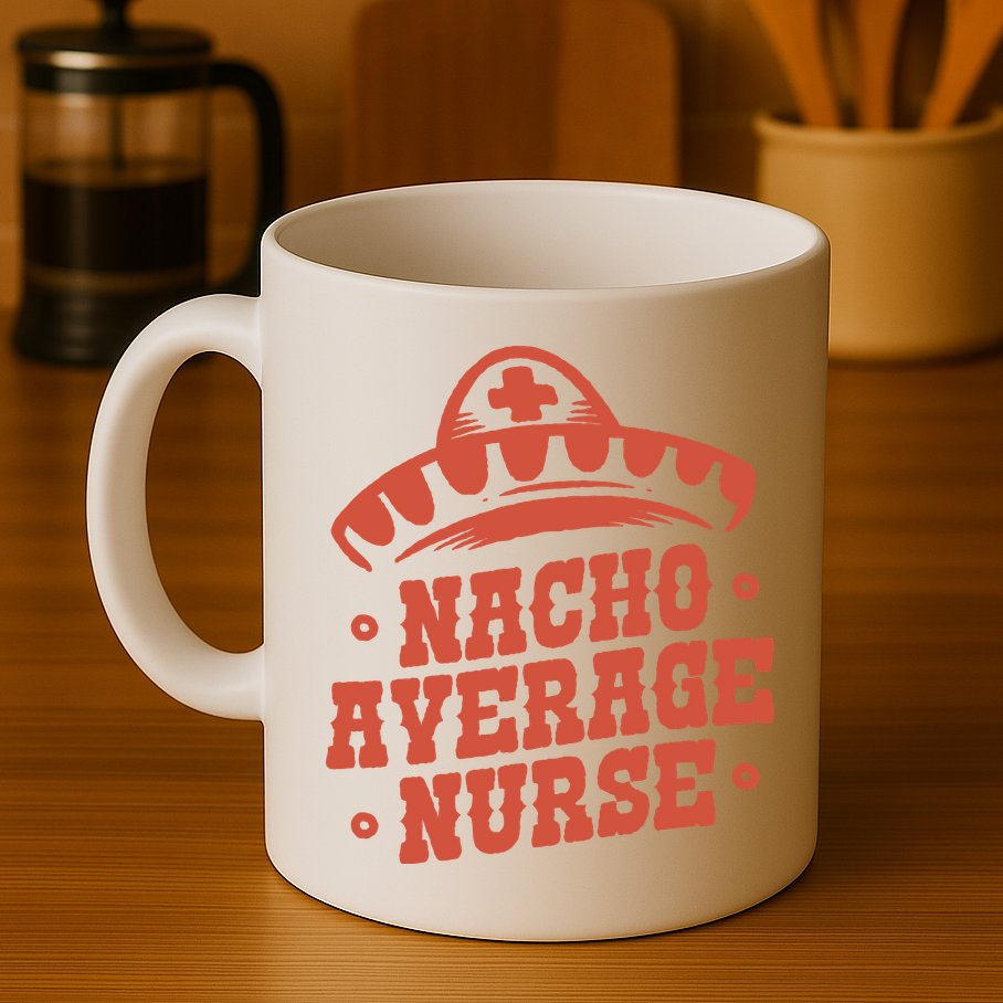 Nacho Average Nurse Cute Gift Mug