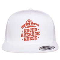 Nacho Average Nurse Cute Gift Flatbill Hat