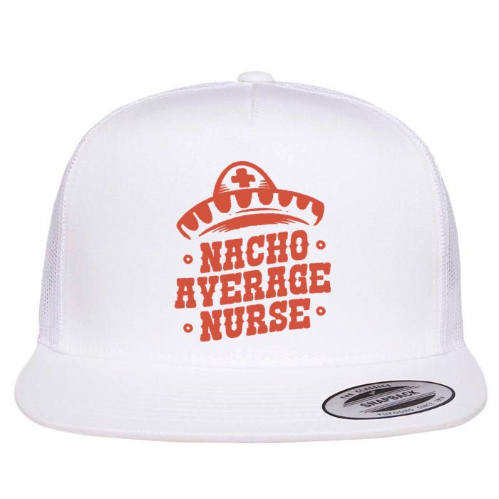 Nacho Average Nurse Cute Gift Flatbill Hat