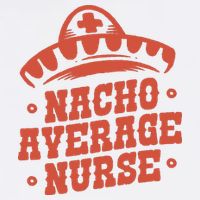 Nacho Average Nurse Cute Gift Flatbill Hat
