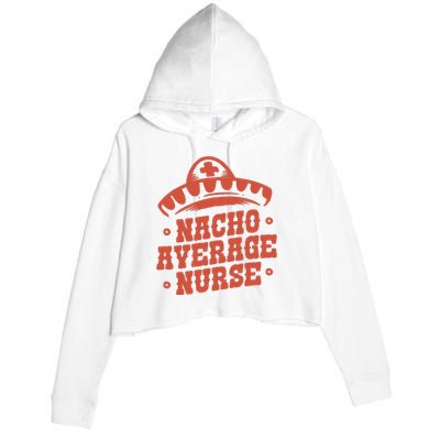 Nacho Average Nurse Cute Gift Crop Fleece Hoodie