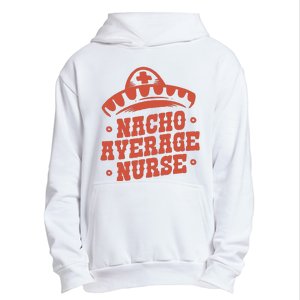 Nacho Average Nurse Cute Gift Urban Pullover Hoodie