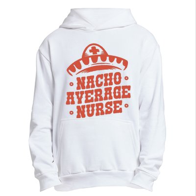 Nacho Average Nurse Cute Gift Urban Pullover Hoodie