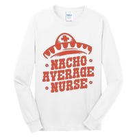 Nacho Average Nurse Cute Gift Tall Long Sleeve T-Shirt