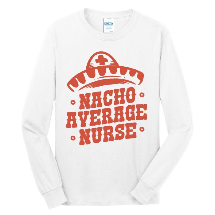 Nacho Average Nurse Cute Gift Tall Long Sleeve T-Shirt