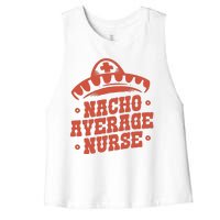 Nacho Average Nurse Cute Gift Women's Racerback Cropped Tank