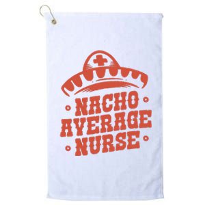 Nacho Average Nurse Cute Gift Platinum Collection Golf Towel