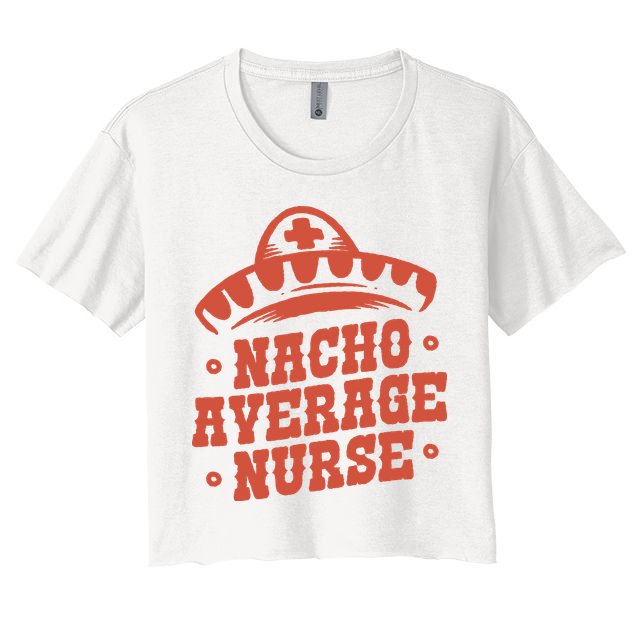 Nacho Average Nurse Cute Gift Crop Top
