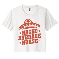 Nacho Average Nurse Cute Gift Women's Crop Top Tee