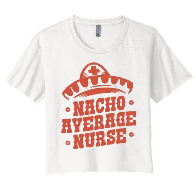 Nacho Average Nurse Cute Gift Women's Crop Top Tee