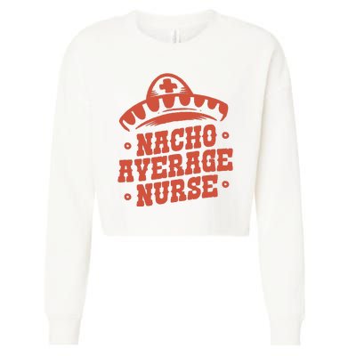 Nacho Average Nurse Cute Gift Cropped Pullover Crew