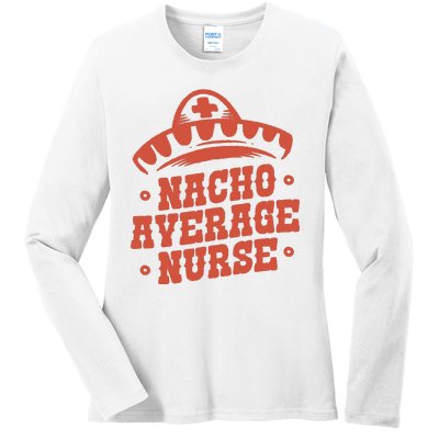 Nacho Average Nurse Cute Gift Ladies Long Sleeve Shirt