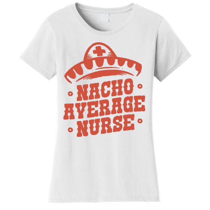 Nacho Average Nurse Cute Gift Women's T-Shirt