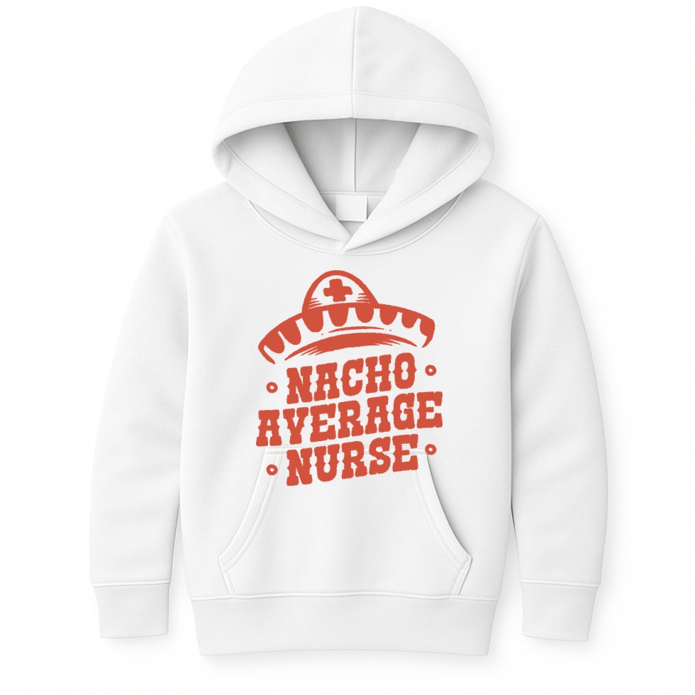 Nacho Average Nurse Cute Gift Kids Hoodie