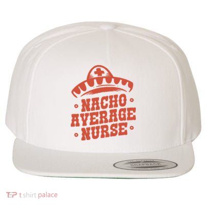 Nacho Average Nurse Cute Gift Wool Snapback Cap