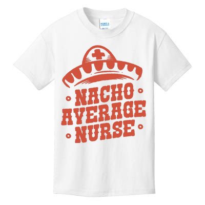 Nacho Average Nurse Cute Gift Kids T-Shirt