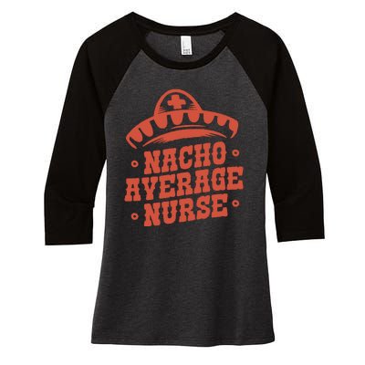 Nacho Average Nurse Cute Gift Women's Tri-Blend 3/4-Sleeve Raglan Shirt