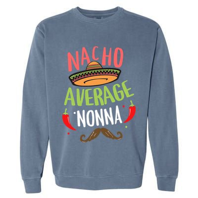 Nacho Average Nonna Mexican Mustache Cinco De Mayo Garment-Dyed Sweatshirt