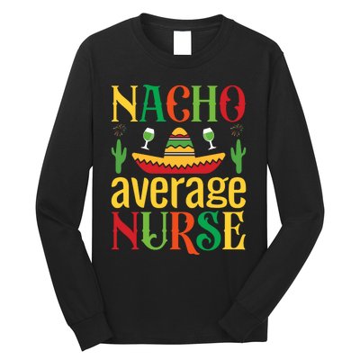 Nacho Average Nurse Long Sleeve Shirt