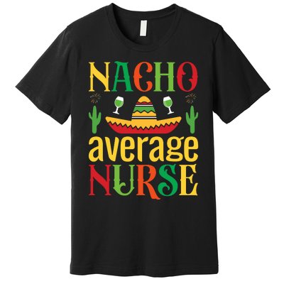 Nacho Average Nurse Premium T-Shirt