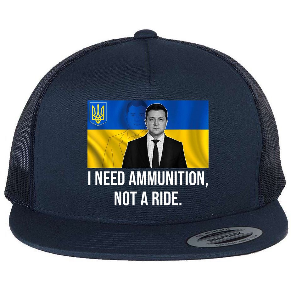 Need Ammunition Not A Ride Ukraine President Flat Bill Trucker Hat
