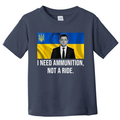 Need Ammunition Not A Ride Ukraine President Toddler T-Shirt