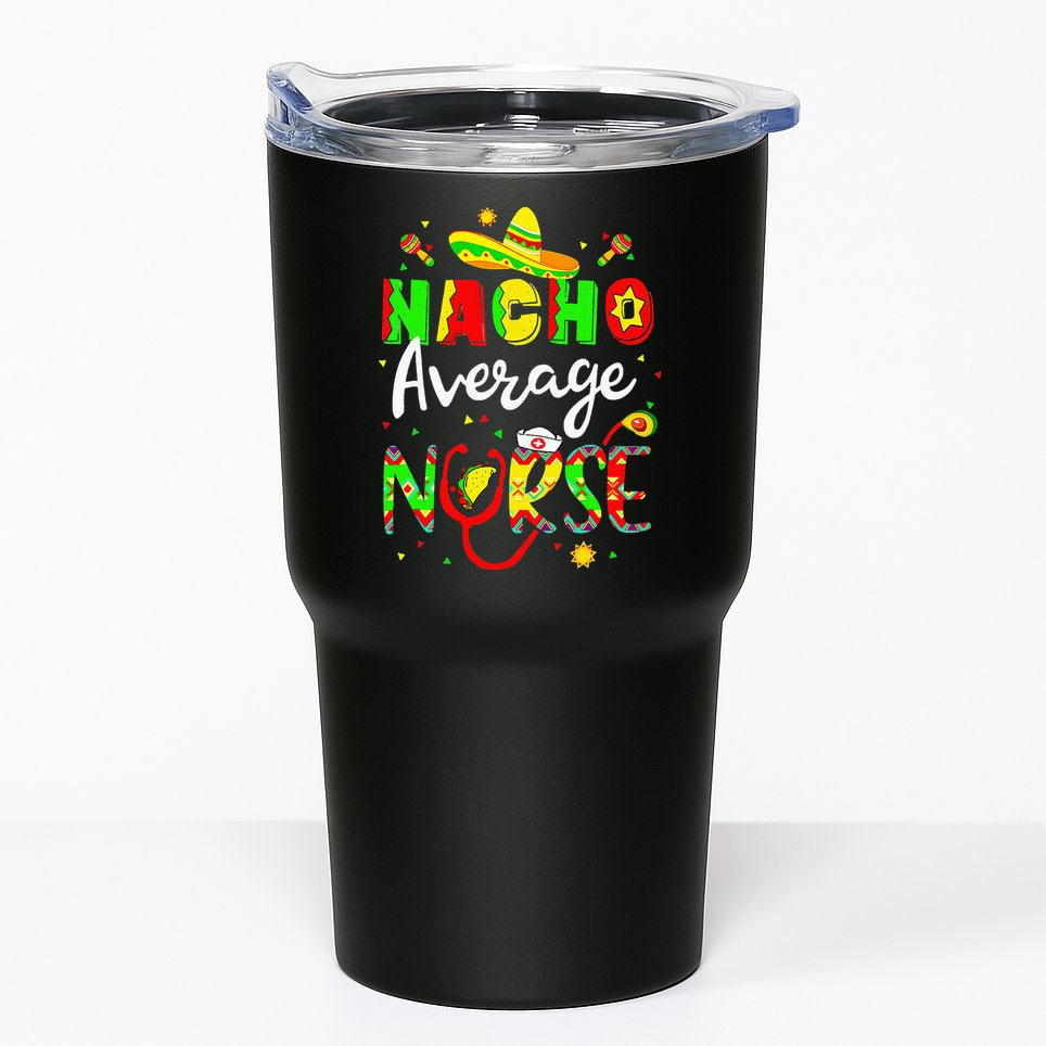 Nacho Average Nurse Cinco De Mayo Fiesta Mexican Nursing Tumbler