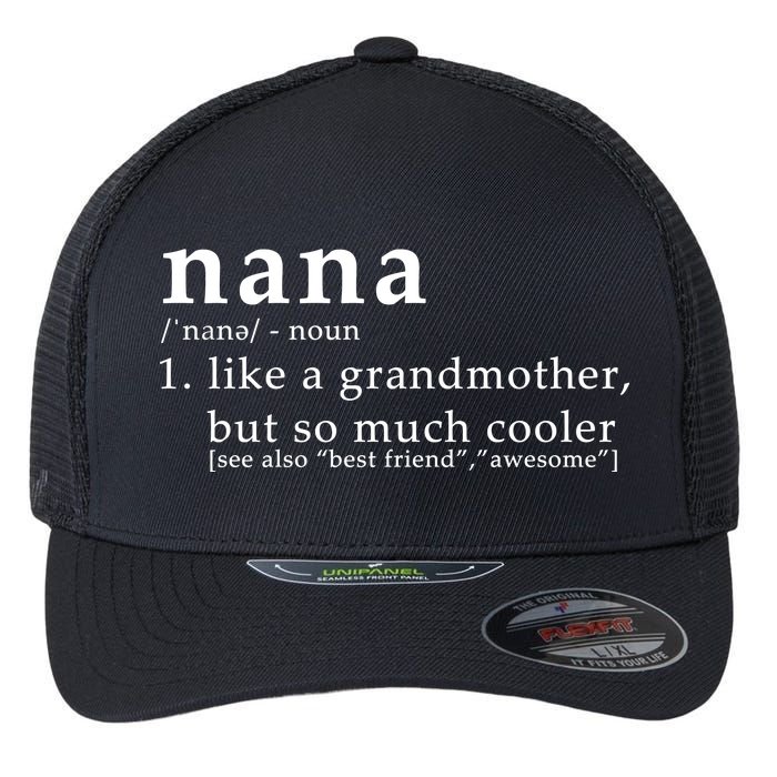 Nana Definition Like A Grandmother Flexfit Unipanel Trucker Cap