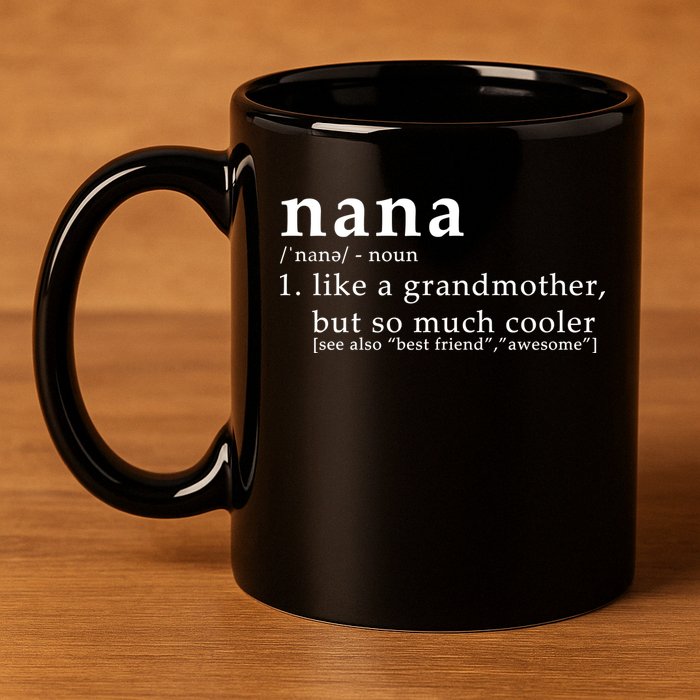 Nana Definition Like A Grandmother 11oz C Handle Ceramic Mug