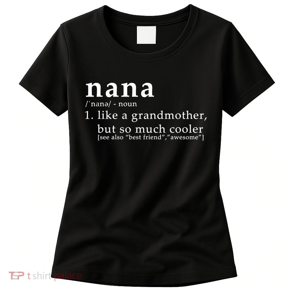 Nana Definition Like A Grandmother Womens T-Shirt