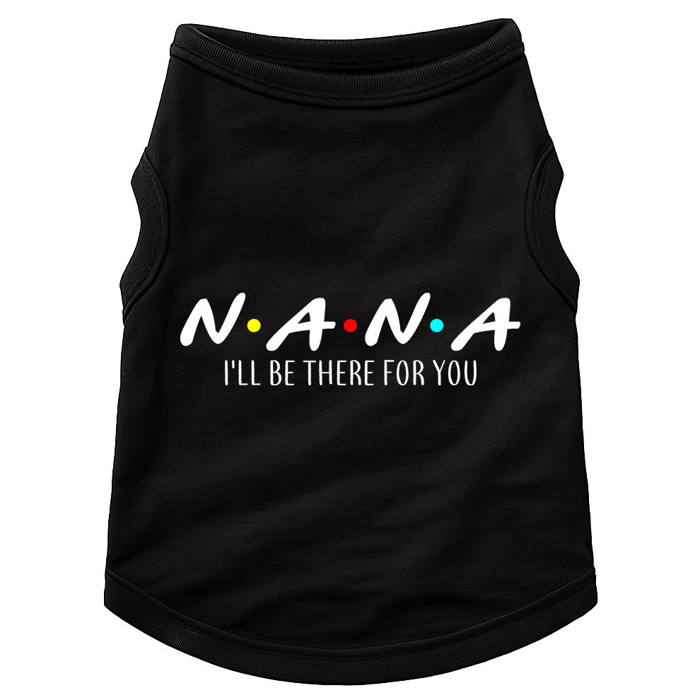 Nana I'll Be There For You Doggie Tank