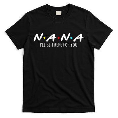 Nana I'll Be There For You T-Shirt
