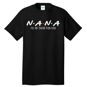 Nana I'll Be There For You Tall T-Shirt