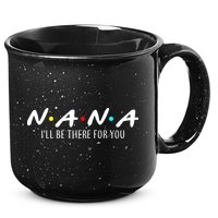 Nana I'll Be There For You 15oz Campfire Ceramic Mug