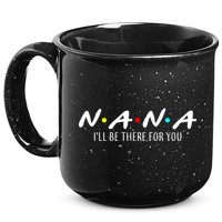 Nana I'll Be There For You 15oz Campfire Ceramic Mug