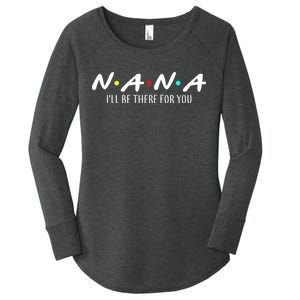 Nana I'll Be There For You Women's Perfect Tri Tunic Long Sleeve Shirt