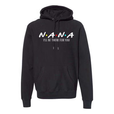 Nana I'll Be There For You Premium Hoodie