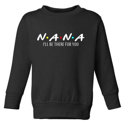 Nana I'll Be There For You Toddler Sweatshirt