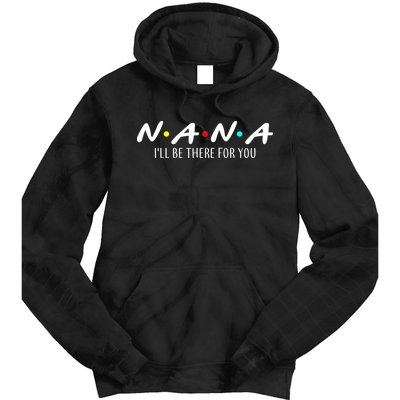 Nana I'll Be There For You Tie Dye Hoodie